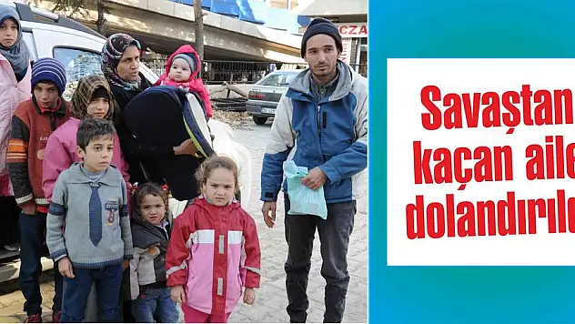 Savaştan kaçan aile dolandırıldı