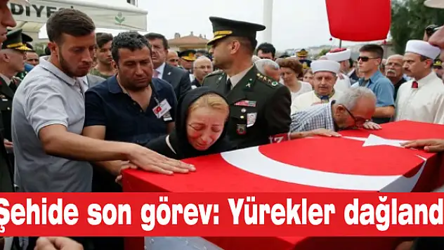 Şehide son görev: Yürekler dağlandı