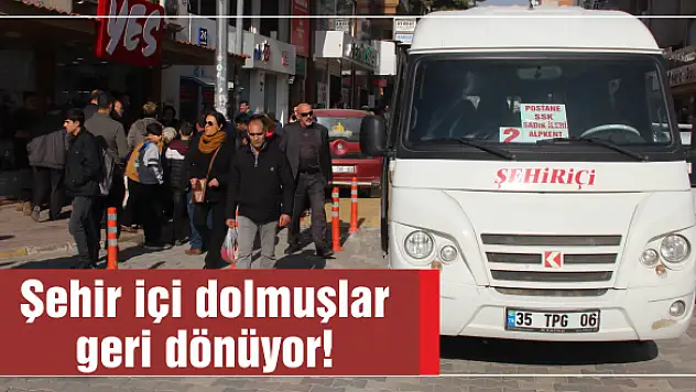 Şehir içi dolmuşlar geri dönüyor!