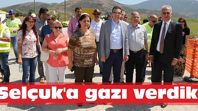 Selçuk'a gazı verdik