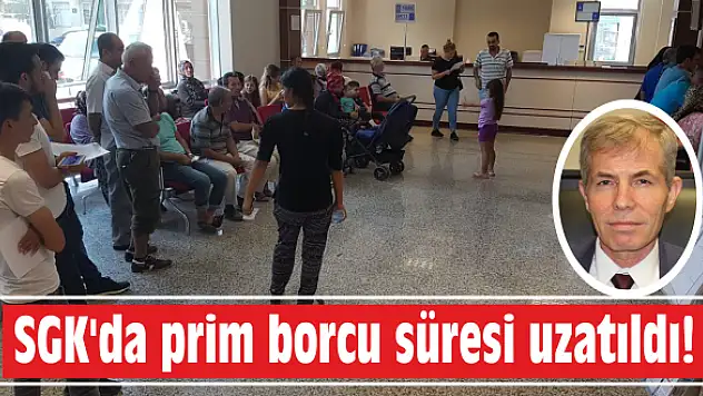 SGK'da prim borcu süresi uzatıldı!