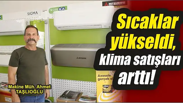 Sıcaklar yükseldi, klima satışları arttı!