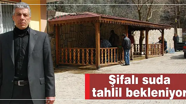 Şifalı suda tahlil bekleniyor
