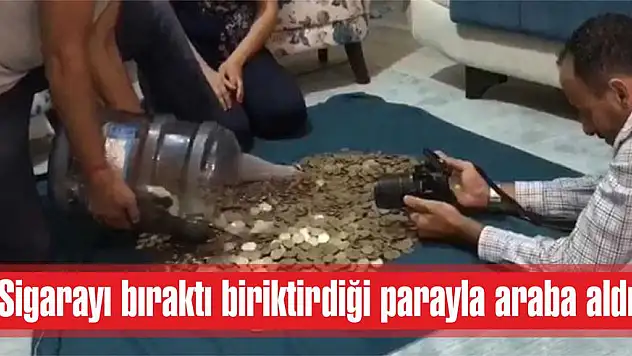 Sigarayı bıraktı biriktirdiği parayla araba aldı