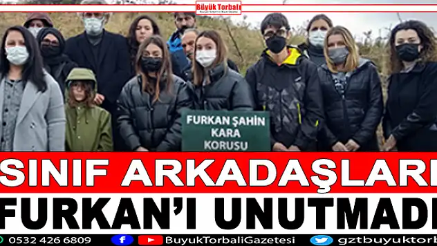 Sınıf arkadaşları Furkan'ı unutmadı