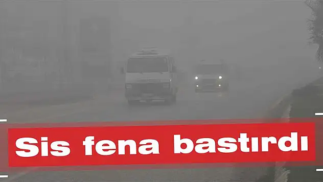 Sis fena bastırdı