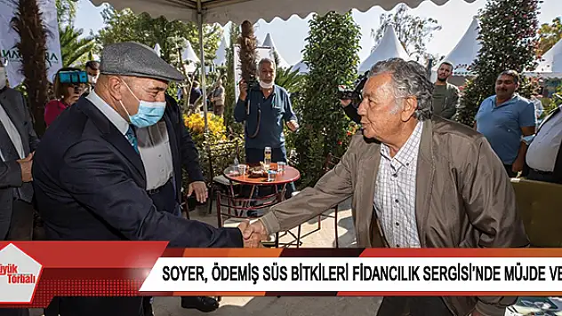 Soyer, Ödemiş Süs Bitkileri Fidancılık Sergisi'nde müjde verdi