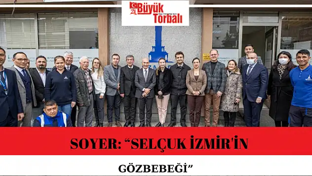 Soyer: 'Selçuk İzmir’in gözbebeği'