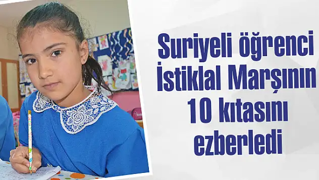 Suriyeli öğrenci İstiklal Marşının 10 kıtasını ezberledi