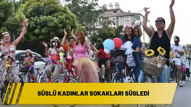 Süslü Kadınlar sokakları süsledi