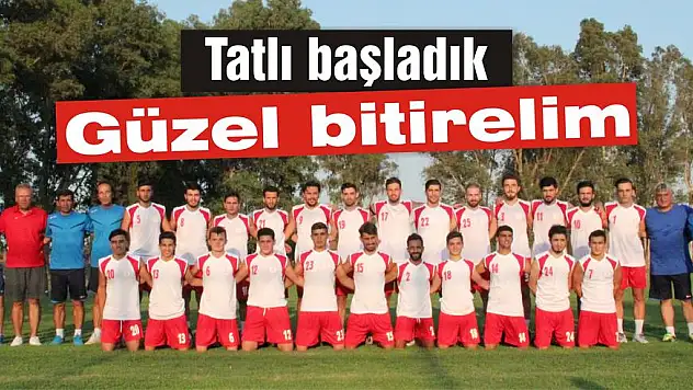 Tatlı başladık, güzel bitirelim