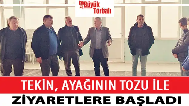 Tekin, ayağının tozuyla ziyaretlere başladı