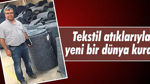 Tekstil atıklarıyla yeni bir dünya kurdu