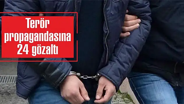 Terör propagandasına 24 gözaltı