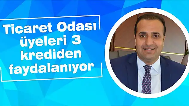 Ticaret Odası üyeleri 3 krediden faydalanıyor