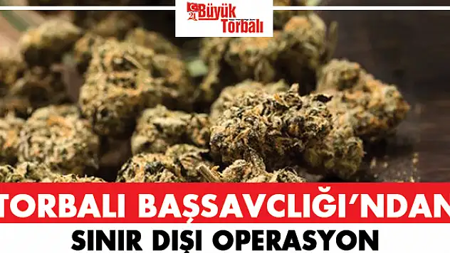 Torbalı Başsavcılığı’ndan sınır dışı operasyon