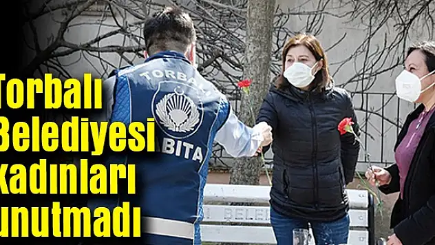 Torbalı Belediyesi kadınları unutmadı