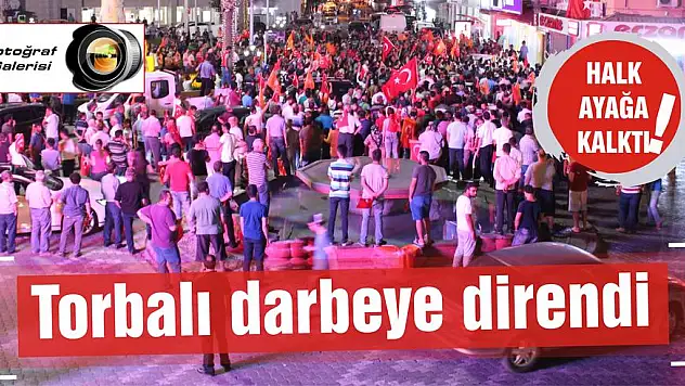 Torbalı darbeye direndi
