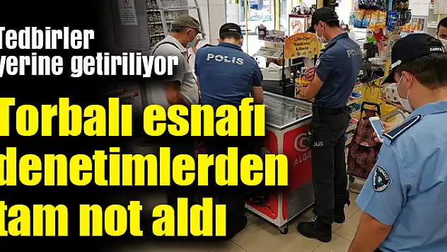 Torbalı esnafı denetimlerden tam not aldı