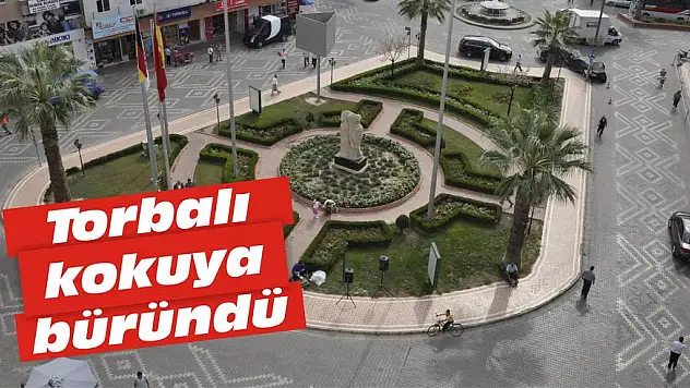 Torbalı kokuya büründü