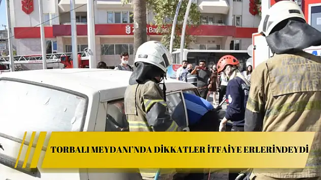 Torbalı Meydanı'nda dikkatler itfaiye erlerindeydi