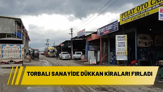 TORBALI SANAYİDE DÜKKAN KİRALARI FIRLADI