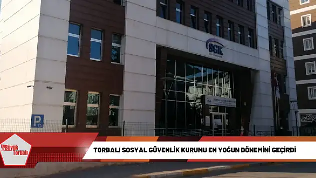 Torbalı Sosyal Güvenlik Kurumu en yoğun dönemini geçirdi