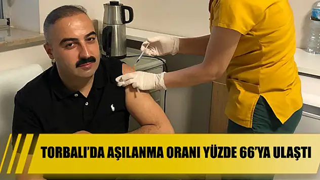 Torbalı'da aşılanma oranı yüzde 66'ya ulaştı