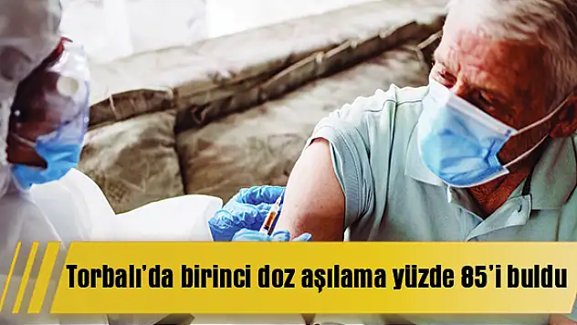 Torbalı'da birinci doz aşılama yüzde 85'i buldu