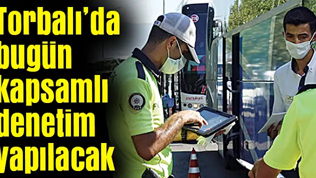 Torbalı'da bugün kapsamlı denetimi yapılacak
