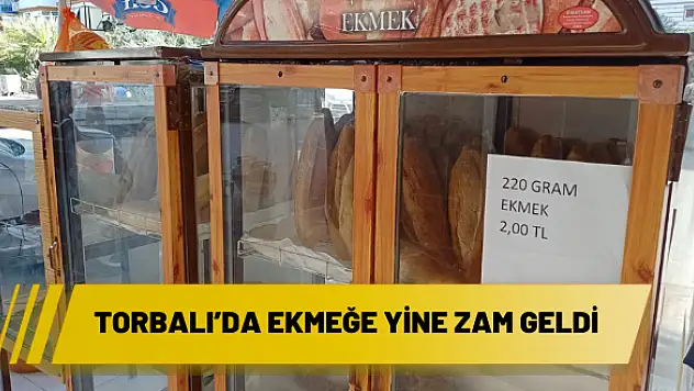 Torbalı'da ekmeğe yine zam geldi