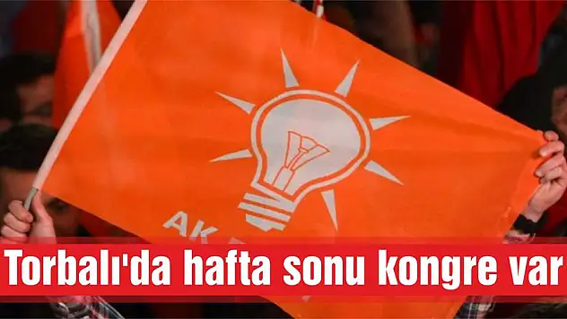 Torbalı’da hafta sonu kongre var