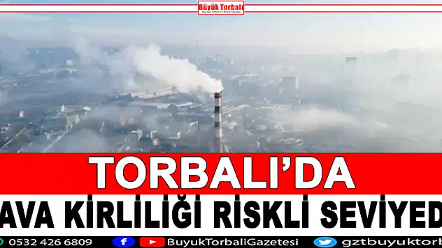 Torbalı'da hava kirliliği riskli seviyede
