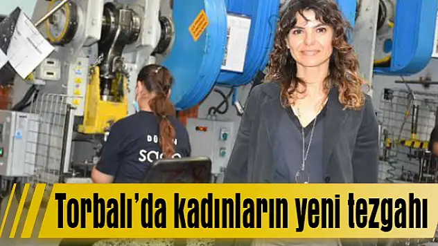 Torbalı'da kadınların yeni tezgahı