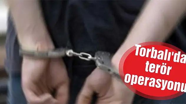 Torbalı’da terör operasyonu