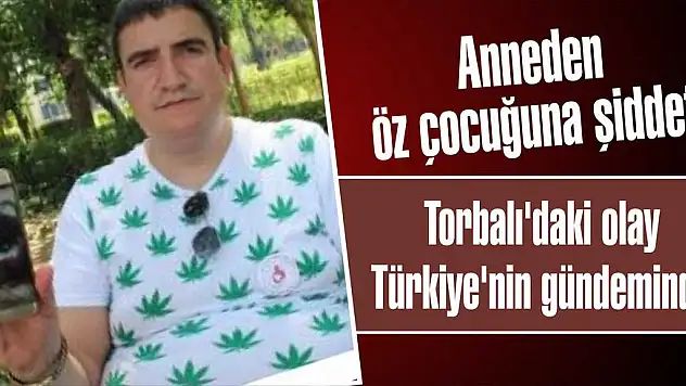 Torbalı’daki olay Türkiye’nin gündeminde