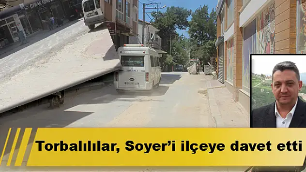 Torbalılılar, Soyer'i ilçeye davet etti.