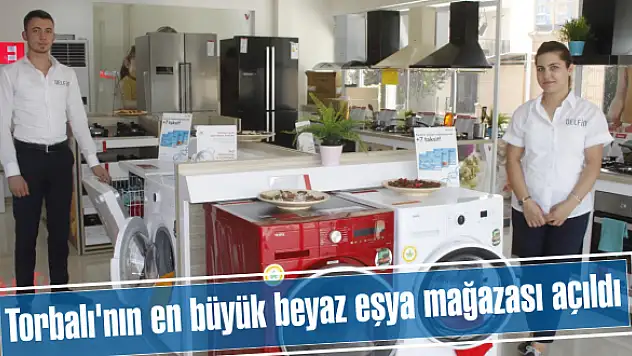 Torbalı'nın en büyük beyaz eşya mağazası açıldı
