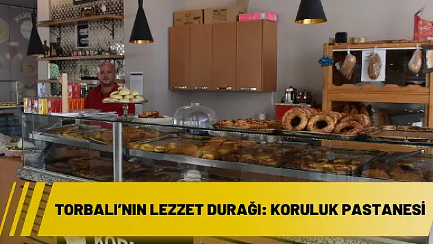 Torbalı'nın lezzet durağı: Koruluk Pastanesi