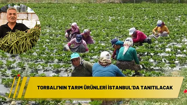 Torbalı'nın tarım ürünleri İstanbul'da tanıtılacak