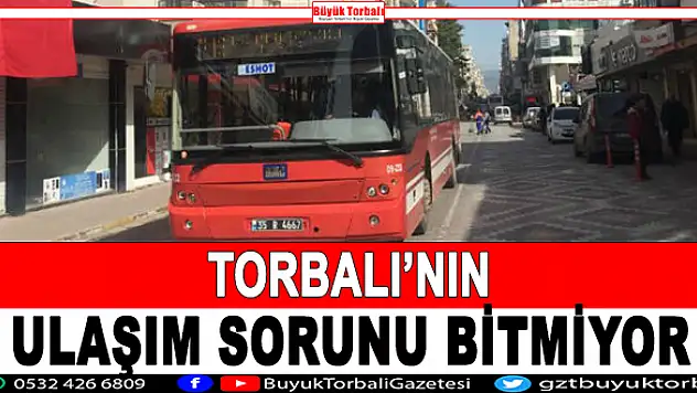 Torbalı'nın ulaşım sorunu bitmiyor