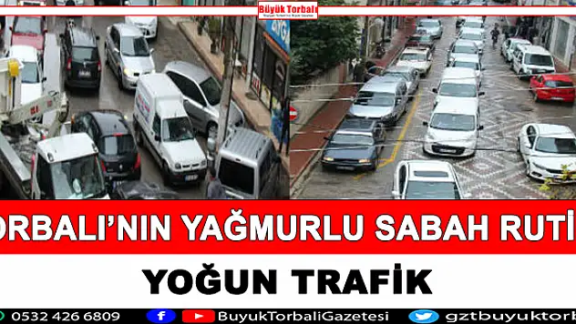 Torbalı'nın yağmurlu sabah rutini: Trafik