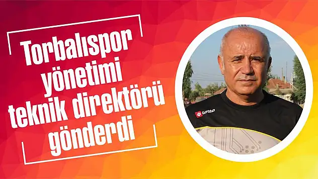 Torbalıspor yönetimi teknik direktörü gönderdi