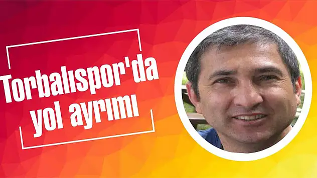 Torbalıspor’da yol ayrımı