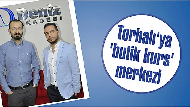 Torbalı'ya 'butik kurs' merkezi
