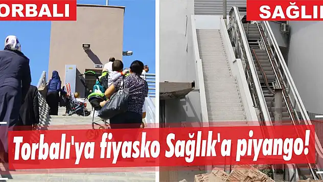 Torbalı'ya fiyasko Sağlık'a piyango!  