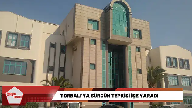 Torbalı’ya sürgün tepkisi işe yaradı