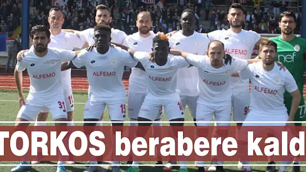 TORKOS berabere kaldı
