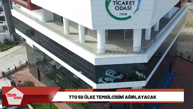 TTO 50 ülke temsilcisini ağırlayacak