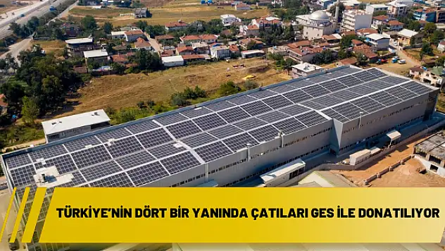 Türkiye'nin dört bir yanında çatıları GES ile donatılıyor